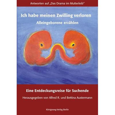 Ich habe meinen Zwilling verloren. Alleingeborene erzählen, Taschenbuch von , Königsweg-Verlag, 978-3-9812471-1-4