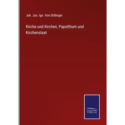 Kirche und Kirchen, Papstthum und Kirchenstaat, Gebundene Ausgabe von Joh. Jos. Ign. Döllinger, Outlook, 978-3-375-08651-0
