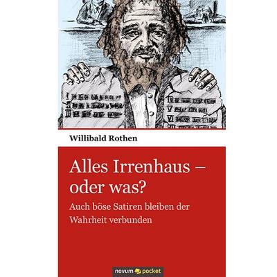Alles Irrenhaus - oder was?, Taschenbuch von Willibald Rothen, Novum Verlag, 978-3-99010-055-4