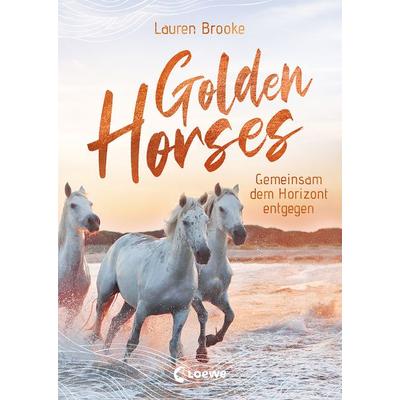 Golden Horses (Band 2) - Gemeinsam dem Horizont entgegen, Gebundene Ausgabe von Lauren Brooke, Loewe