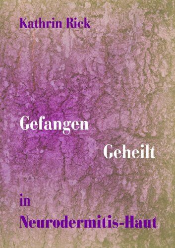 Kathrin Rick - Gefangen Geheilt in Neurodermitis-Haut - Preis vom 30.09.2026 09:01:18 h