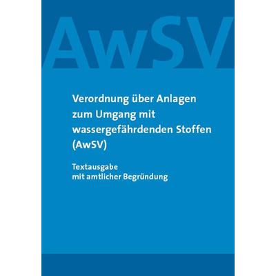 Verordnung über Anlagen zum Umgang mit wassergefährdenden Stoffen (AwSV), Taschenbuch von , Sv Saxonia, 978-3-946374-48-0