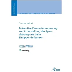 Präventive Parameteranpassung zur Sicherstellung des Spanabtransports beim Einlippentiefbohren, Fachbücher von Gunnar Keizel