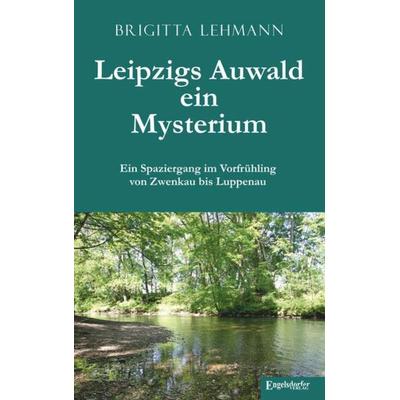 Leipzigs Auwald – ein Mysterium, Taschenbuch von Brigitta Lehmann, Engelsdorfer Verlag, 978-3-96145-772-4