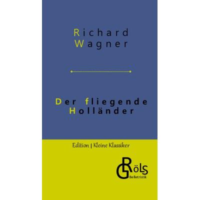 Der fliegende Holländer, Gebundene Ausgabe von Richard Wagner, Gröls Verlag, 978-3-9882874-1-0