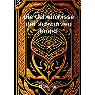 Die Geheimnisse der schwarzen Kunst, Taschenbuch von Sophia Wagner, Tredition, 978-3-384-04415-0