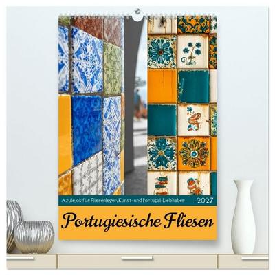 Portugiesischer Fliesen - Azulejos für Fliesenleger, Kunst- und Portugal-Liebhaber (hochwertiger Premium Wandkalender 2027 DIN A2 hoch), Kunstdruck in