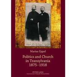 Politics and Church in Transylvania 1875-1918, Fachbücher von Marius Eppel