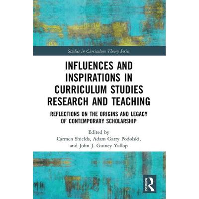 Influences and Inspirations in Curriculum Studies Research and Teaching, Taschenbuch von Carmen (Nipissing University, Canada) Pod Shields, Taylor and