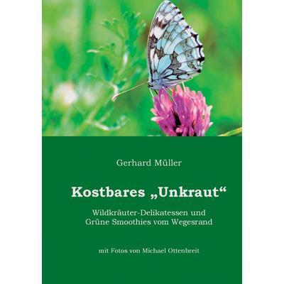 Kostbares Unkraut, Taschenbuch von Gerhard Müller, BoD – Books on Demand, 978-3-7322-5371-5
