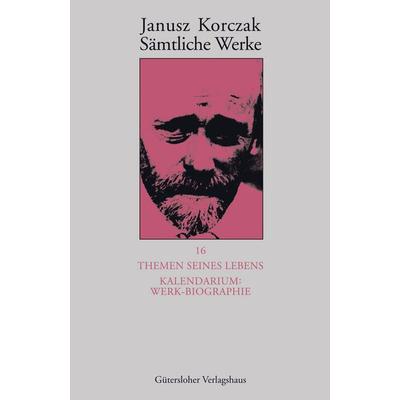 Sämtliche Werke / Themen seines Lebens. Kalendarium: Werk-Biographie -, Gebundene Ausgabe von Janusz Korczak, Gütersloher Verlagshaus,