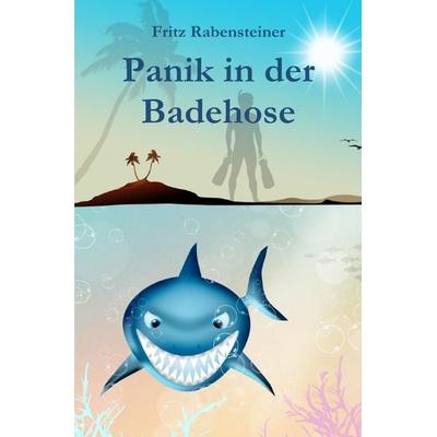 Panik in der Badehose, Taschenbuch von Fritz Rabensteiner, Epubli, 978-3-7502-0060-9