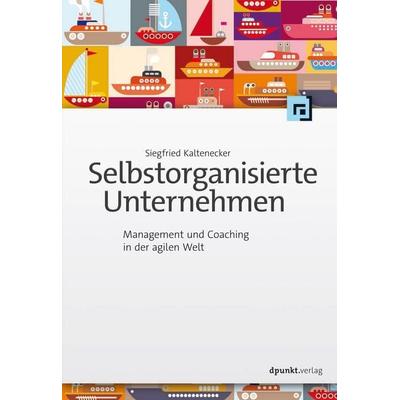 Selbstorganisierte Unternehmen, Taschenbuch von Siegfried Kaltenecker, Dpunkt
