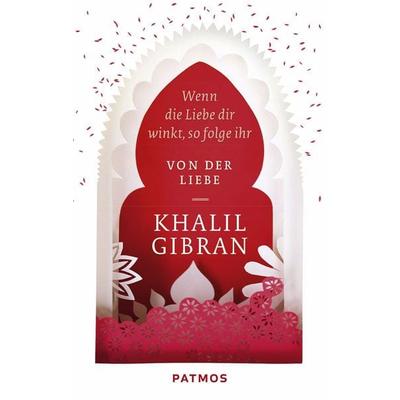 Wenn die Liebe dir winkt, so folge ihr, Taschenbuch von Khalil Gibran, Patmos Verlag, 978-3-8436-0357-7