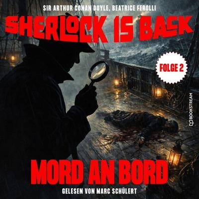 Mord an Bord (Sherlock is Back, Folge 2) - Arthur Conan Doyle,Beatrice Ferolli, Audio, 9783711958716