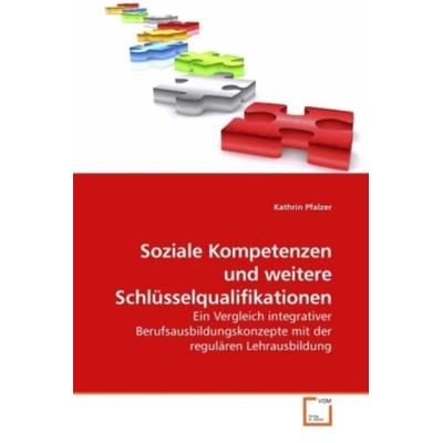 Soziale Kompetenzen und weitere Schlüsselqualifikationen, Taschenbuch von Kathrin Pfalzer, VDM, 978-3-639-23842-6
