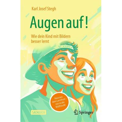 Augen auf! Wie dein Kind mit Bildern besser lernt, Gebundene Ausgabe von Karl Josef Stegh, Springer Fachmedien Wiesbaden GmbH, 978-3-658-49554-1