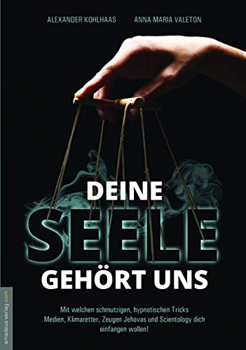 Anna-Maria Valeton - Deine Seele gehört uns: Mit welchen schmutzigen, hypnotischen Tricks Medien, Klimaretter, Zeugen Jehovas und Scientology dich einfangen wollen! - Preis vom 09.10.2026 07:28:09 h