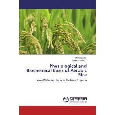 N. , S: Physiological and Biochemical Basis of Aerobic Rice, Taschenbuch von Vijayalakshmi C.,Sritharan N., LAP LAMBERT Academic Publishing,