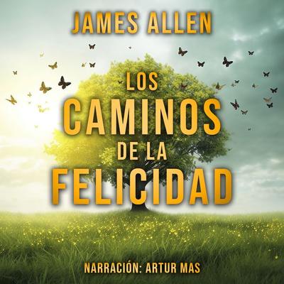 Los Caminos de la Felicidad - James Allen, Audio, 4067248377833