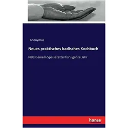Neues praktisches badisches Kochbuch, Ratgeber von Anonymus