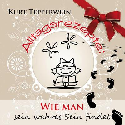 Alltagsrezepte: Wie man sein wahres Sein findet - , Audio, 4250701953693