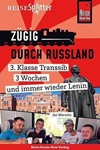Jan Merwitz - Reise Know-How ReiseSplitter: Zügig durch Russland – 3. Klasse Transsib, 3 Wochen und immer wieder Lenin - Preis vom 30.09.2026 09:01:18 h