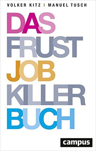 Volker Kitz - Das Frustjobkillerbuch: Warum es egal ist, für wen Sie arbeiten - Preis vom 02.10.2026 23:42:20 h