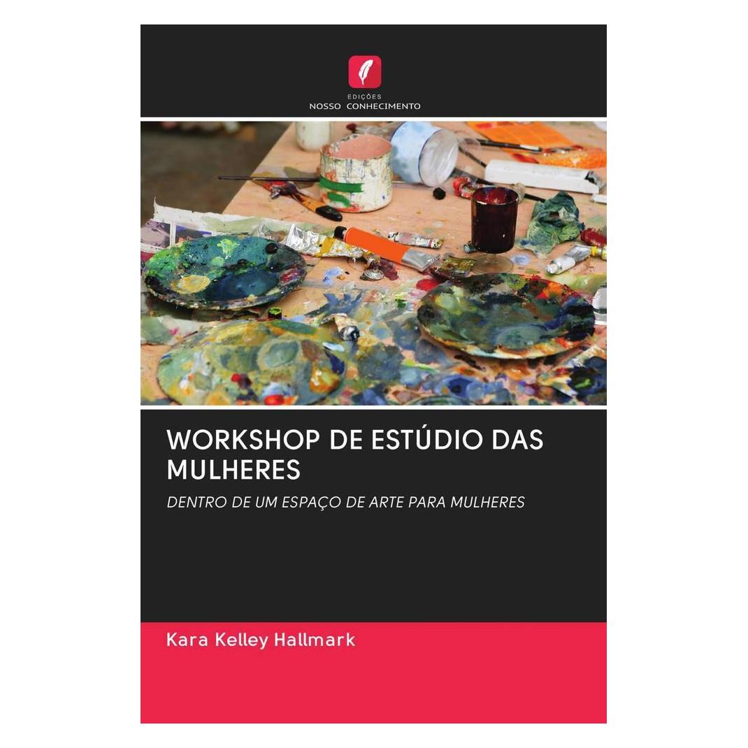 Edicoes Nosso Conhecimento Workshop De Estúdio Das Mulheres (Softcover, Kara Kelley Hallmark) (56161300)