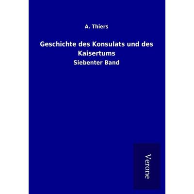 Geschichte des Konsulats und des Kaisertums, Taschenbuch von A. Thiers, BoD - Books on Demand