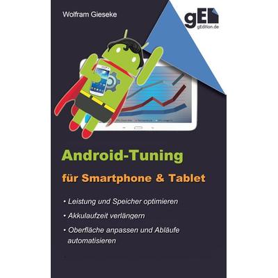 Android-Tuning für Smartphone und Tablet, Taschenbuch von Wolfram Gieseke, BoD – Books on Demand, 978-3-7431-7427-6