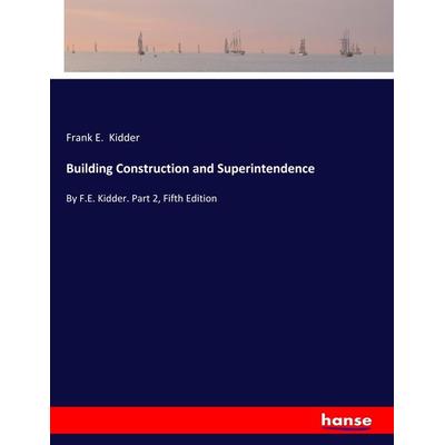 Building Construction and Superintendence, Taschenbuch von Frank E. Kidder, Hansebooks, 978-3-337-82217-0