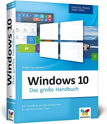 Walter Saumweber - Windows 10: Das große Windows 10 Handbuch. Einstieg, Praxis, Profi-Tipps - das Kompendium zu Windows 10. Der Klassiker für die Anwender-Praxis. - Preis vom 30.09.2026 09:01:18 h