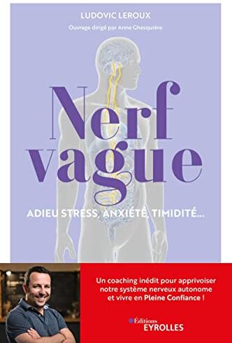 Ludovic Leroux - Nerf vague : adieu stress, anxiété, timidité... : un coaching inédit pour apprivoiser notre système nerveux autonome et vivre en pleine confiance ! - Preis vom 09.10.2026 07:28:09 h