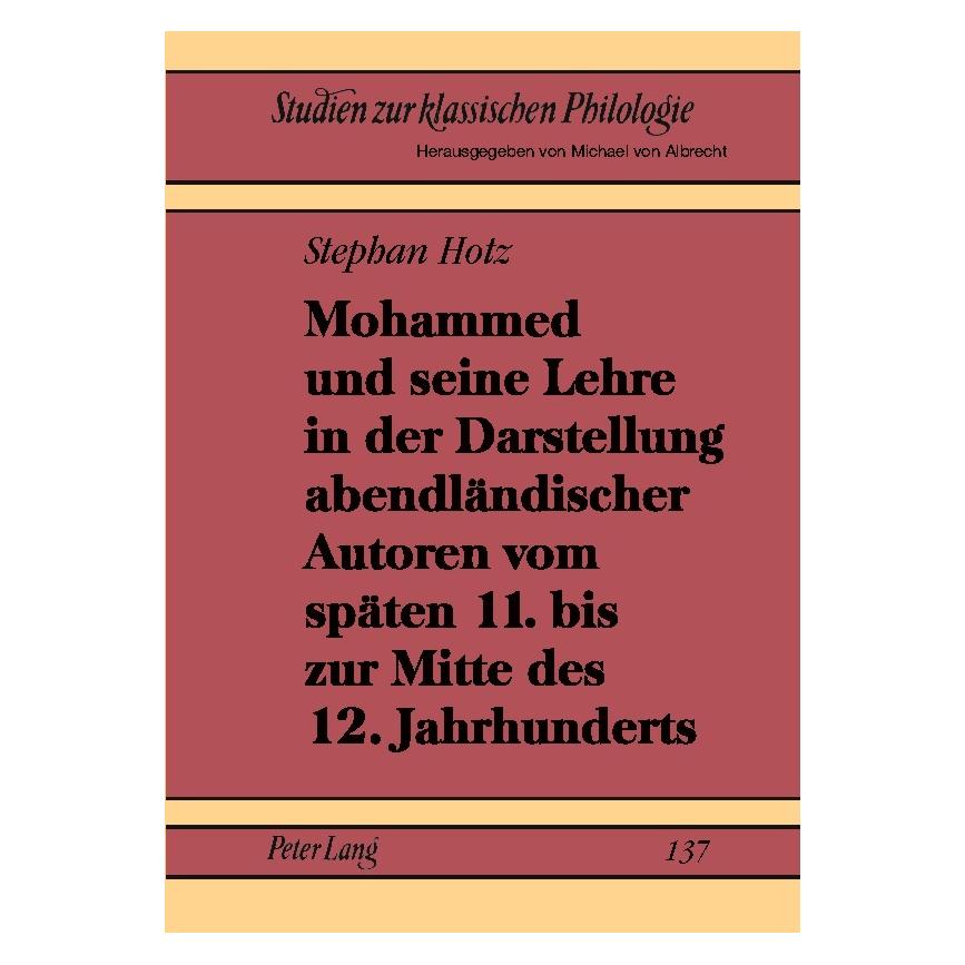 Peter Lang Mohammed und seine Lehre in der Darstellung abendländischer Autoren vom späten 11. bis zur Mitte des (Deutsch, Softcover, Stephan Hotz) (56026362)