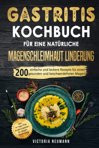 Victoria Neumann - Gastritis Kochbuch für eine natürliche Magenschleimhaut Linderung: 200 einfache und leckere Rezepte für einen gesunden und beschwerdefreien Magen. Inkl. 14-Tage-Diät-Plan für Magen Beruhigung - Preis vom 15.10.2026 23:06:25 h