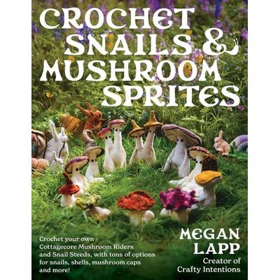 Crochet Snails and Mushroom Sprites, Taschenbuch von Megan Lapp, Stackpole Books, 978-0-8117-7164-1