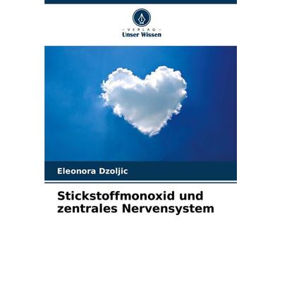 Stickstoffmonoxid und zentrales Nervensystem, Taschenbuch von Eleonora Dzoljic, Verlag Unser Wissen, 978-620-7-95098-0