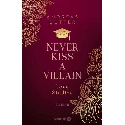 Love Studies: Never Kiss a Villain, Taschenbuch von Andreas Dutter, Knaur Taschenbuch, 978-3-426-44672-0