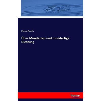 Über Mundarten und mundartige Dichtung, Taschenbuch von Klaus Groth, Hansebooks, 978-3-7433-0010-1
