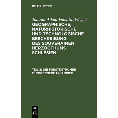 Die Furstenthümer Münsterberg und Brieg, Gebundene Ausgabe von Johann Adam Valentin Weigel, De Gruyter, 978-3-11-262765-5
