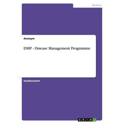 DMP - Disease Management Programme, Taschenbuch von Anonymous, GRIN, 978-3-638-68242-8