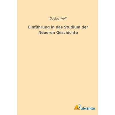 Einführung in das Studium der Neueren Geschichte, Taschenbuch von Gustav Wolf, BoD - Books on Demand, 978-3-96506-548-2
