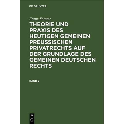 Franz Förster: Theorie und Praxis des heutigen gemeinen preußischen... / Franz Förster: Theorie und Praxis des heutigen gemeinen preußischen.... Band