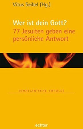 Vitus Seibel - Wer ist dein Gott?: 77 Jesuiten geben eine persönliche Antwort (Ignatianische Impulse, Bd. 80) - Preis vom 06.10.2026 07:26:00 h