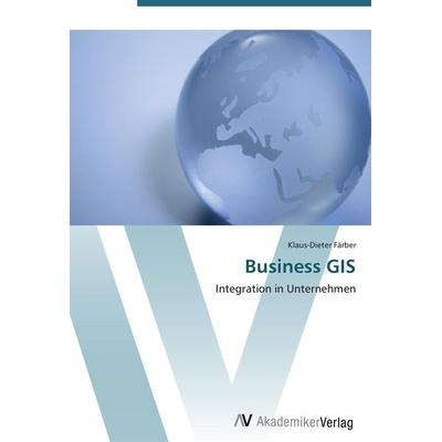 Business GIS, Taschenbuch von Klaus-Dieter Färber, AV Akademikerverlag, 978-3-639-40493-7
