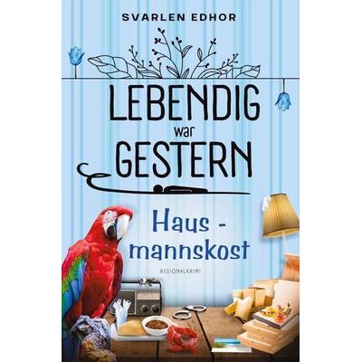 Hausmannskost: Lebendig war gestern - Band 4, Taschenbuch von Svarlen Edhor, Tolino Media, 978-3-8194-6505-5