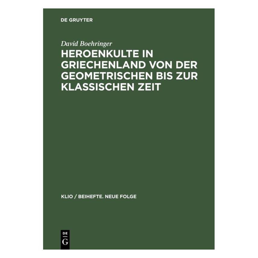 De Gruyter Heroenkulte in Griechenland von der geometrischen bis zur klassischen Zeit (Deutsch, Hardcover, David Boehringer) (8141138)