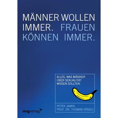 Männer wollen immer, Frauen können immer, Taschenbuch von Peter Jamin,Thomas Vögeli, Mvg, 978-3-86882-345-5
