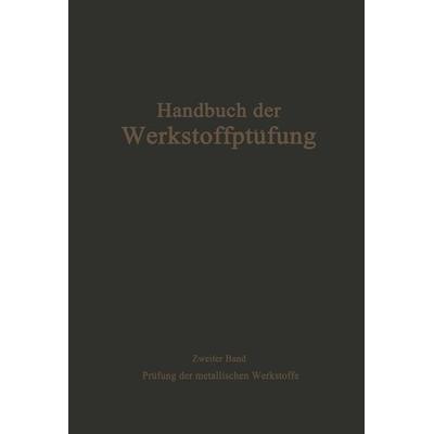 Die Prüfung der metallischen Werkstoffe, Taschenbuch von A. Fry,K. Bungardt,E. Damerow,U. Dehlinger,R. Fricke, Springer Berlin, 978-3-642-89132-8